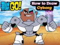 Mäng Teen Titans Go! How to Draw Cyborg