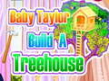 Mäng Baby Taylor Builds A Treehouse