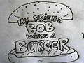 Mäng My Friend Bob Wants a Burger