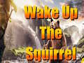 Mäng Wake Up The Squirrel