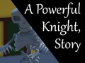 Mäng A Powerful Knight, Story
