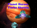 Mäng Planet Heroes Turbo Shuttle   