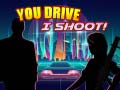 Mäng You Drive I Shoot