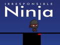 Mäng Irresponsible ninja