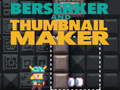 Mäng Berserker and Thumbnail Maker