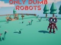 Mäng Only Dumb Robots