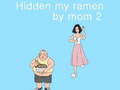 Mäng Hidden my ramen by mom 2