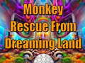 Mäng Monkey Rescue From Dreaming Land 
