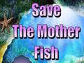 Mäng Save The Mother Fish 