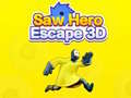 Mäng Saw Hero Escape 3D