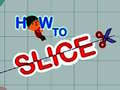 Mäng How to slice