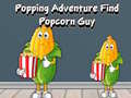 Mäng Popping Adventure Find Popcorn Guy