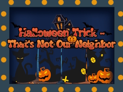 Mäng Halloween Trick - That's Not Our Neighbor