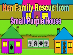 Mäng Hen Family Rescue from Small Purple House