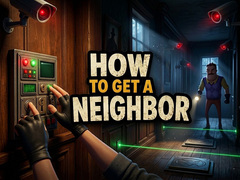Mäng How to get a NEIGHBOR