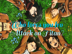 Mäng Who loves you from Attack on Titan?
